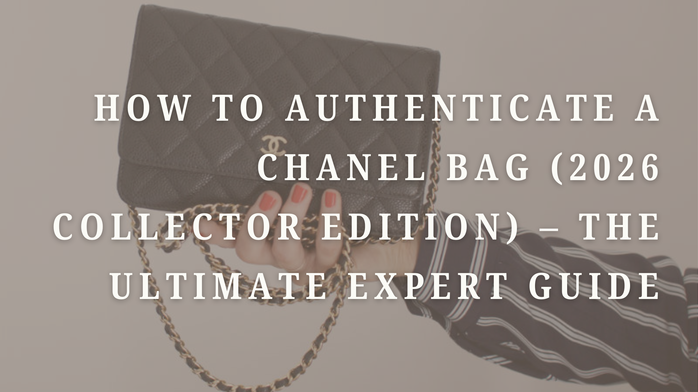 How to Authenticate a Chanel Bag (2026 Collector Edition) – The Ultimate Expert Guide