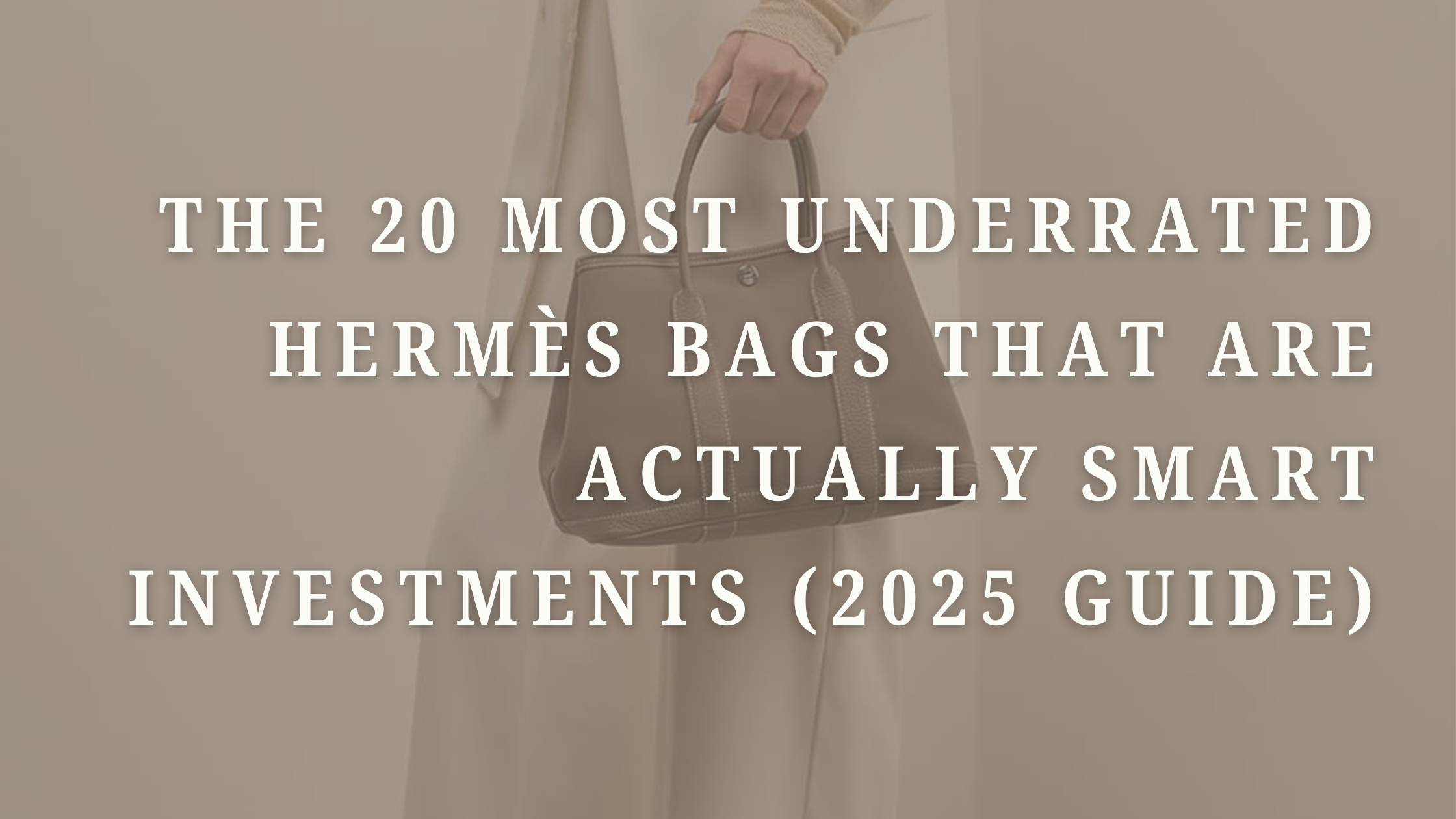 The 20 Most Underrated Hermès Bags That Are Actually Smart Investments (2025 Guide)