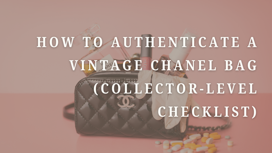 How to Authenticate a Vintage Chanel Bag (Collector-Level Checklist)